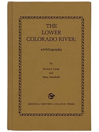 Item #2331562 The Lower Colorado River: A Bibliography. Richard Yates, Mary Marshall, Odie B....