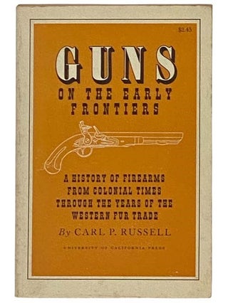 Item #2331566 Guns of the Early Frontiers: A History of Firearms from Colonial Times through the...