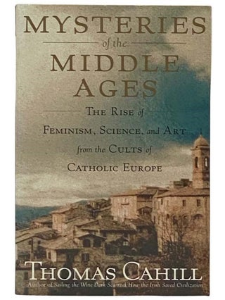 Item #2331583 Mysteries of the Middle Ages: The Rise of Feminism, Science, and Art from the Cults...
