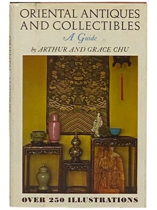 Item #2331591 Oriental Antiques and Collectibles: A Guide. Arthur Chu, Grace