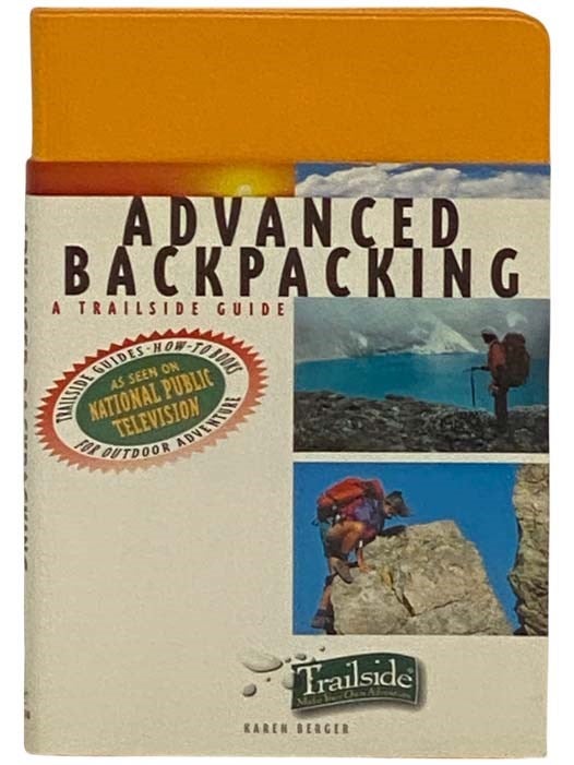 Item #2331598 Advanced Backpacking: A Trailside Guide (Trailside Make Your Own Adventure) (A Trailside Series Guide). Karen Berger.
