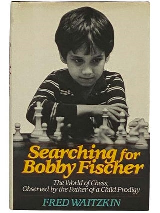 Item #2331601 Searching for Bobby Fischer: The World of Chess, Observed by the Father of a Child...
