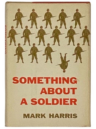 Item #2331613 Something About a Soldier. Mark Harris