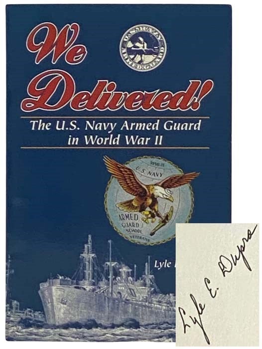 Item #2331624 We Delivered! The U.S. Navy Armed Guard in World War II. Lyle E. Dupra.