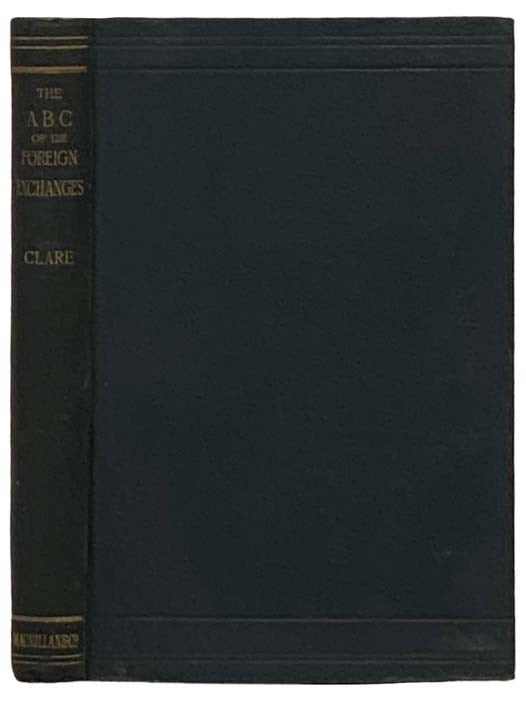 Item #2331628 The ABC of the Foreign Exchanges: A Practical Guide. George Clare.