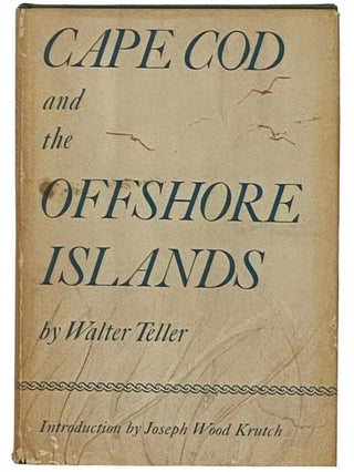 Item #2331672 Cape Cod and the Offshore Islands. Walter Teller, Joseph Wood Krutch