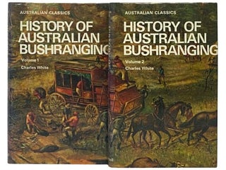 Item #2331703 History of Australian Bushranging, in Two Volumes (Australian Classics). Charles White