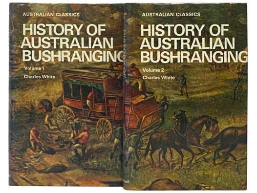 Item #2331703 History of Australian Bushranging, in Two Volumes (Australian Classics). Charles White.