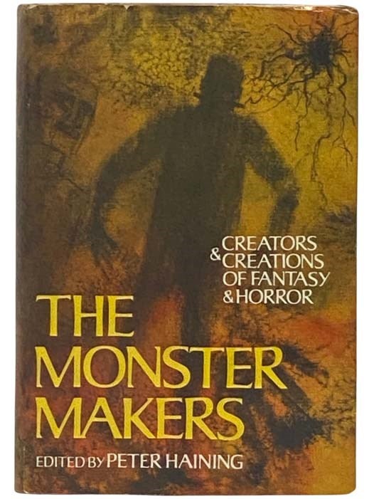 Item #2331742 The Monster Makers: Creators and Creations of Fantasy and Horror. Peter Haining.