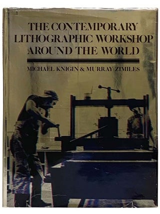 Item #2331808 The Contemporary Lithographic Workshop Around the World. Michael Knigin, Murray...