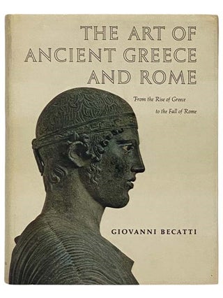 Item #2331818 The Art of Ancient Greece and Rome: From the Rise of Greece to the Fall of Rome....