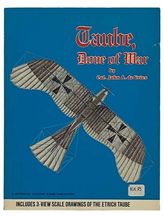 Item #2331835 Taube, Dove of War (A Historical Aviation Album Publication). John A. de Vries
