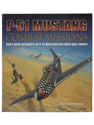 Item #2331863 P-51 Mustang Combat Missions: First-Hand Accounts of P-51 Mustang Ops Over Nazi...