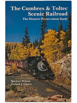 Item #2331922 The Cumbres & Toltec Scenic Railroad: The Historic Preservation Study. Spencer...