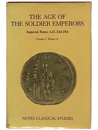 Item #2331933 The Age of the Soldier Emperors: Imperial Rome A.D. 244-284 (Noyes Classical...