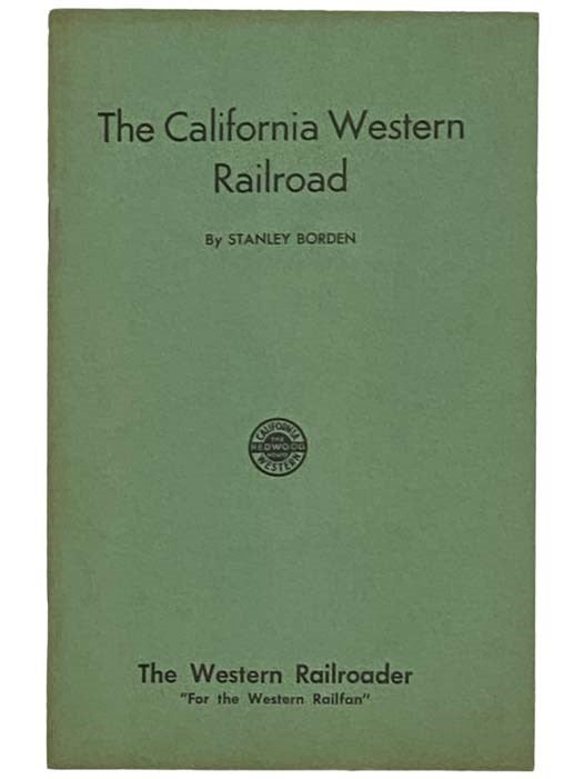 Item #2331949 The California Western Railroad (The Western Railroader, Vol. 20, No. 8, Issue No. 212). Stanley Borden.