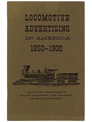 Item #2331953 Locomotive Advertising in America, 1850-1900