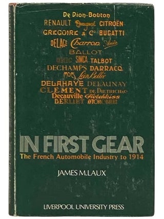 Item #2331955 In First Gear: The French Automobile Industry to 1914. James M. Laux