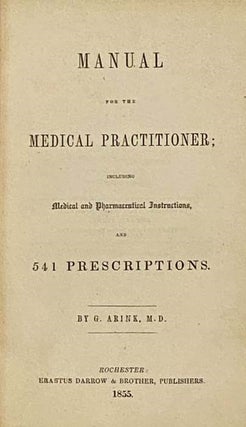 Manual for the Medical Practitioner; Including Medical and Pharmaceutical Instructions, and 541 Prescriptions.