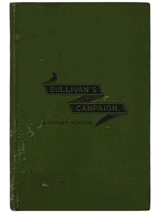 Item #2331959 History of Sullivan's Campaign against the Iroquois; Being a Full Account of the Epoch of the Revolution. A. Tiffany Norton.