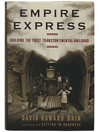 Item #2331965 Empire Express: Building the First Transcontinental Railroad. David Haward Bain