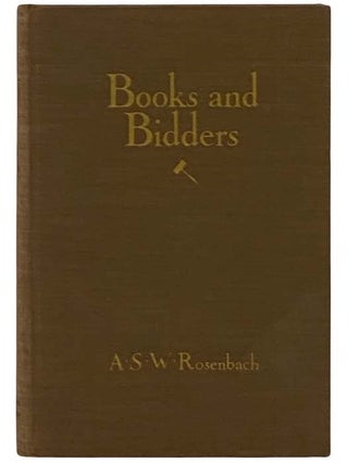 Books and Bidders: The Adventures of a Bibliophile, with Illustrations. A. S. W. Rosenbach, Abraham Simon Wolf.