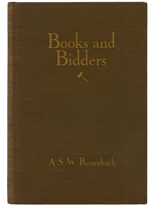 Item #2331972 Books and Bidders: The Adventures of a Bibliophile, with Illustrations. A. S. W. Rosenbach, Abraham Simon Wolf.