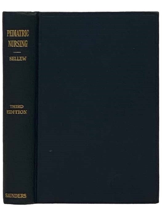 Item #2331985 Pediatric Nursing: Including the Nursing Care of the Well Infant and Child. Gladys Sellew.