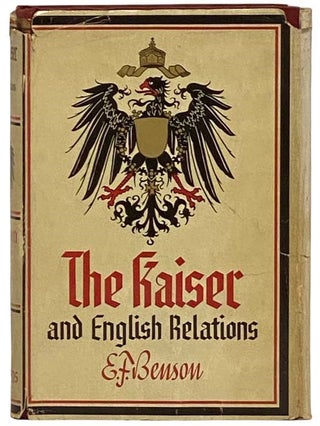 Item #2332002 The Kaiser and English Relations. E. F. Benson