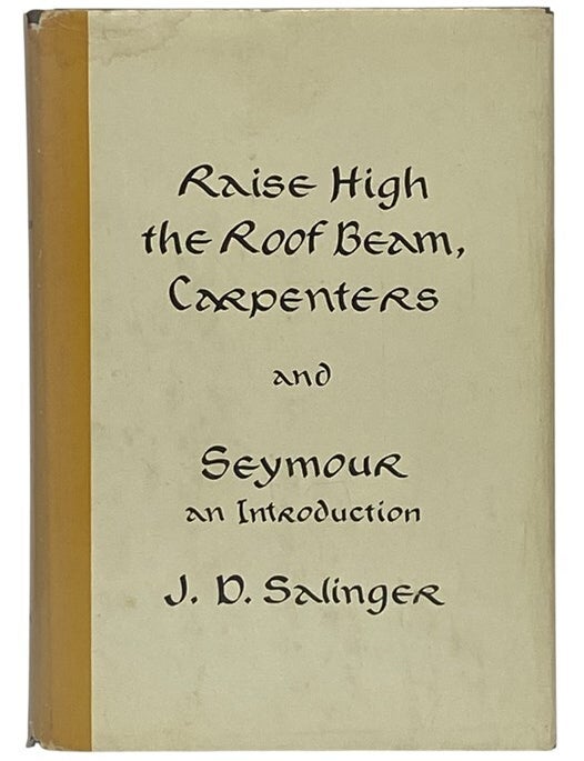 Item #2332029 Raise High the Roof Beam, Carpenters and Seymour: An Introduction. J. D Salinger.