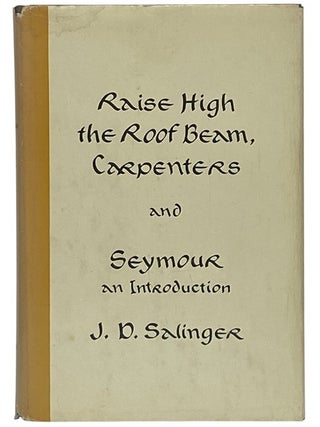 Raise High the Roof Beam, Carpenters and Seymour: An Introduction. J. D Salinger.