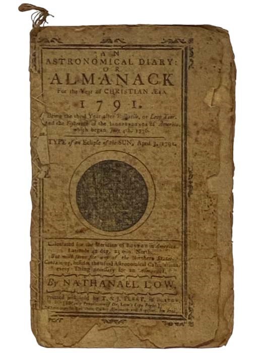 Item #2332034 An Astronomical Diary: or Almanack for the Year of Christian Aera 1791. Being the Third Year after Bissextile, or Leap Year. And the Fifteenth of the Independence of America, which began July 4th, 1776. Nathanael Low.