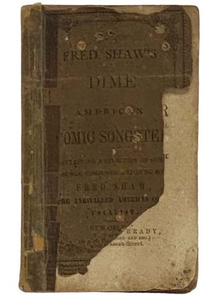 Item #2332040 Fred. Shaw's Dime American Comic Songster, Containing a Selection of Comic Songs,...