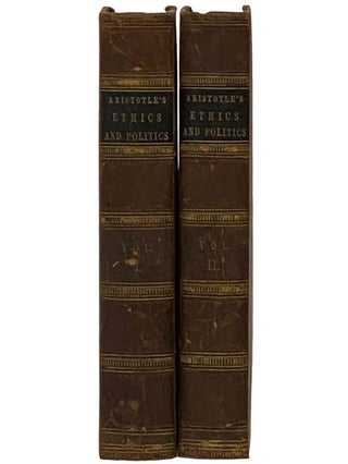 Aristotle's Ethics and Politics, Comprising His Practical Philosophy, Translated from the Greek: Illustrated by Introductions and Notes; the Critical History of His Life; and a New Analysis of His Speculative Works; in Two Volumes. - The Third Edition