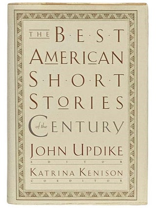 Item #2332046 The Best American Short Stories of the Century [20th]. John Updike, Katrina Kenison