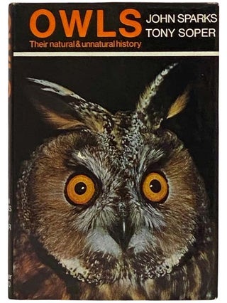 Item #2332049 Owls: Their Natural and Unnatural History. John Sparks, Tony Soper