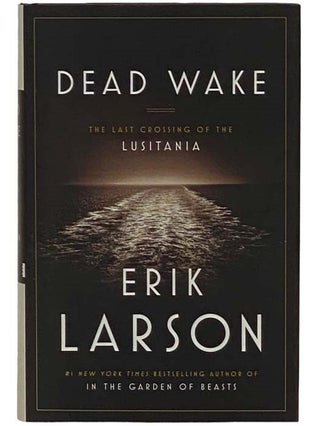 Item #2332056 Dead Wake: The Last Crossing of the Lusitania. Erik Larson