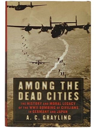 Item #2332058 Among the Dead Cities: The History and Moral Legacy of the WWII Bombing of...