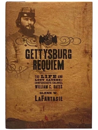 Item #2332068 Gettysburg Requiem: The Life and Lost Causes of Confederate Colonel William C....