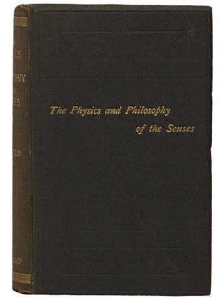 Item #2332085 The Physics and Philosophy of the Senses; or, The Mental and the Physical in Their...