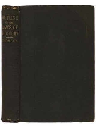 An Outline of the Necessary Laws of Thought: A Treatise on Pure and Applied Logic. William Thomson, Max Muller.