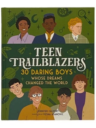 Item #2332119 Teen Trailblazers: 30 Daring Boys Whose Dreams Changed the World. Jennifer Calvert