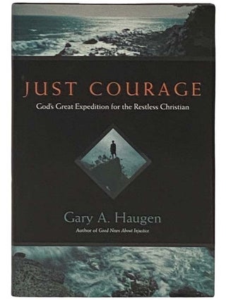 Item #2332129 Just Courage: God's Great Expedition for the Restless Christian. Gary A. Haugen