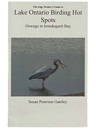 Item #2332158 The Edge Walker's Guide to Lake Ontario Birding Hot Spots: Oswego to Irondequoit...