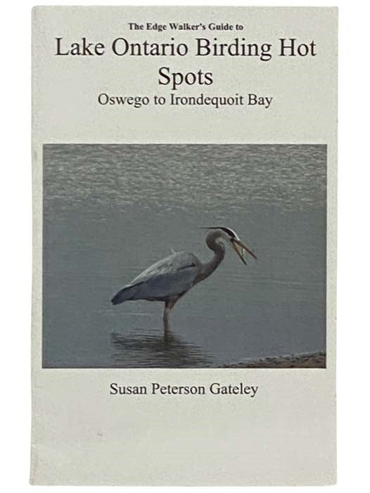 Item #2332158 The Edge Walker's Guide to Lake Ontario Birding Hot Spots: Oswego to Irondequoit Bay. Susan Peterson Gateley.