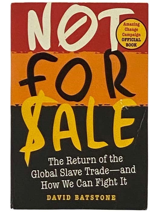 Item #2332163 Not For Sale: The Return of the Global Slave Trade - and How We Can Fight It (Amazing Change Campaign Official Book). David Bastone.