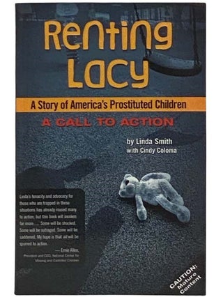 Item #2332167 Renting Lacy: A Story of America's Prostituted Children. Linda Smith, Cindy Coloma,...