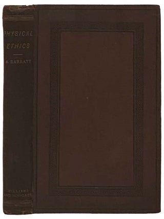 Item #2332171 Physical Ethics or The Science of Action. An Essay. Alfred Barratt