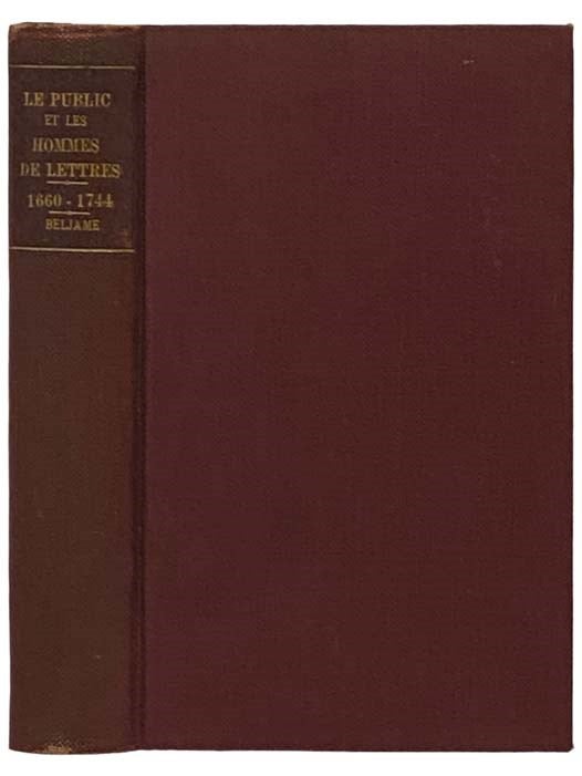 Item #2332172 Le Public et les Hommes de Lettres en Angleterre au Dix-Huitieme Siecle, 1660-1744 (Dryden - Addison - Pope). Alexandre Beljame.