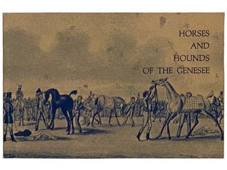 Item #2332223 Horses and Hounds of the Genesee. Joseph C. O'Dea, Bertha Lederer, Lou Ferrini